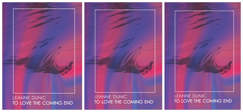 [REVIEW] “Remains Of: Leanne Dunic’s 𝑇𝑜 𝐿𝑜𝑣𝑒 𝑡ℎ𝑒 𝐶𝑜𝑚𝑖𝑛𝑔 𝐸𝑛𝑑” by Marsha&nbsp;McDonald