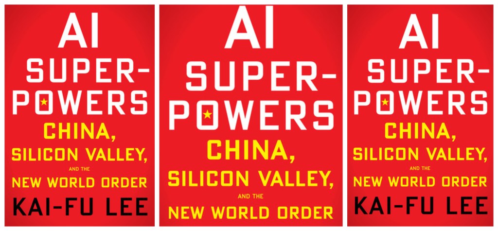 [REVIEW] “Techno Dystopia: Ka-Fu Lee’s AI Super-Powers: China, Silicon Valley, and the New World Order” by Emma&nbsp;Zhang