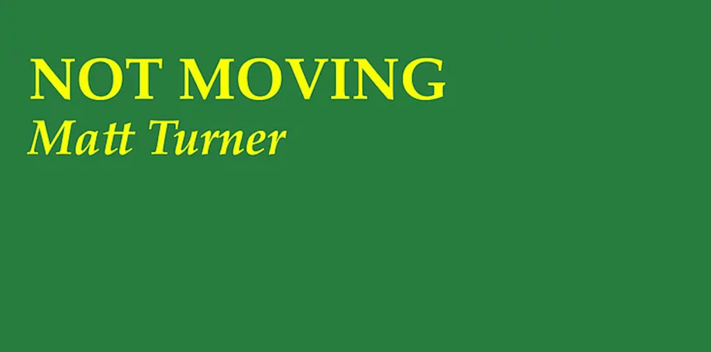 [REVIEW] “Lots of Tricks in Its Pages: Matt Turner’s Not Moving” by Dragoş&nbsp;Ilca