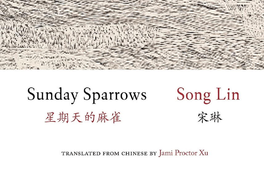 [REVIEW] “A Poet of Contrast in New Translation: Song Lin’s Sunday Sparrows in Jami Proctor Xu’s Translation” by Danielle Karanjeet J. de&nbsp;Feo-Giet