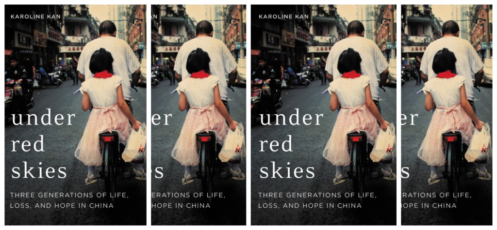 [REVIEW] “Children of Tiananmen: A Review of Karoline Kan’s 𝑈𝑛𝑑𝑒𝑟 𝑅𝑒𝑑 𝑆𝑘𝑖𝑒𝑠: 𝑇ℎ𝑟𝑒𝑒 𝐺𝑒𝑛𝑒𝑟𝑎𝑡𝑖𝑜𝑛𝑠 𝑜𝑓 𝐿𝑖𝑓𝑒, 𝐿𝑜𝑠𝑠 𝑎𝑛𝑑 𝐻𝑜𝑝𝑒 𝑖𝑛 𝐶ℎ𝑖𝑛𝑎” by Emma&nbsp;Zhang