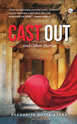 Sucharita Dutta-Asane_Cast Out and Other Stories