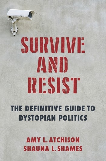 Survive and Resist The Definitive Guide to Dystopian Politics