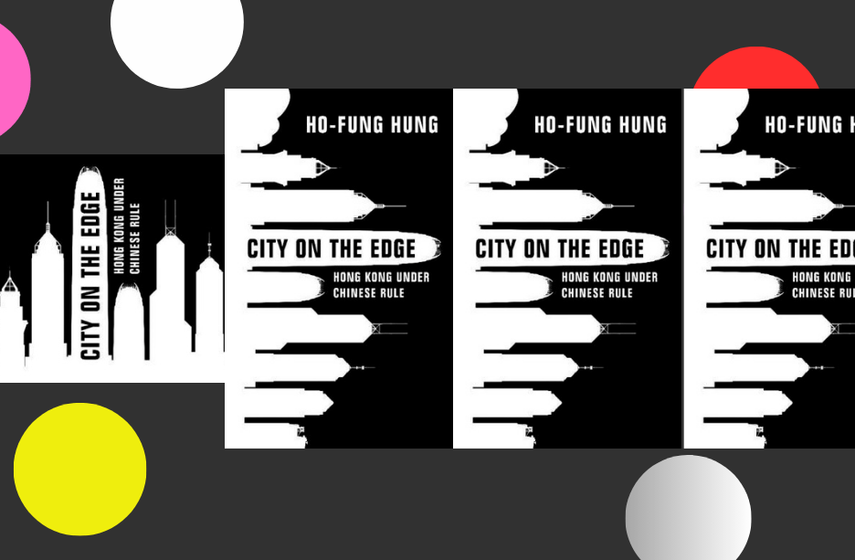[REVIEW] “Is Hong Kong Expired after the National Security Law?—A Review of Ho-fung Hung’s 𝐶𝑖𝑡𝑦 𝑜𝑛 𝑡ℎ𝑒 𝐸𝑑𝑔𝑒: 𝐻𝑜𝑛𝑔 𝐾𝑜𝑛𝑔 𝑢𝑛𝑑𝑒𝑟 𝐶ℎ𝑖𝑛𝑎 𝑅𝑢𝑙𝑒” by Winnie W. C.&nbsp;Lai