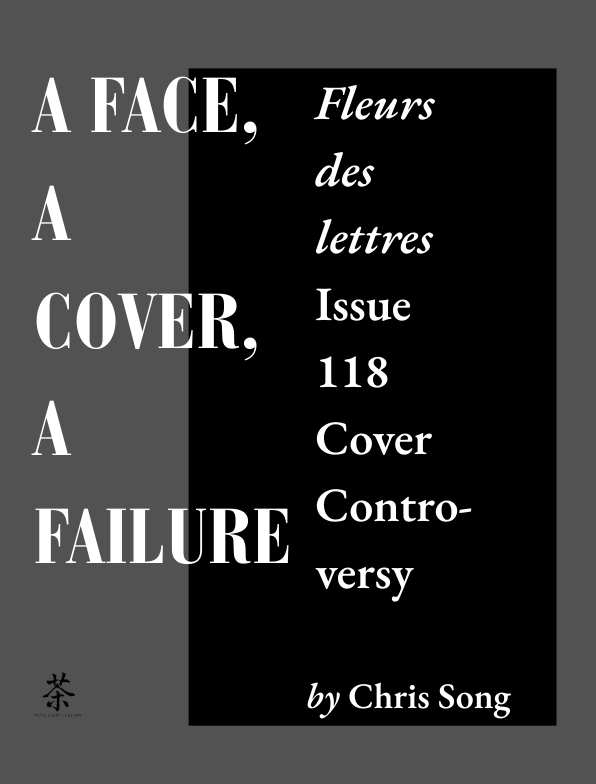 [ESSAY] “A Face, a Cover, a Failure: 𝐹𝑙𝑒𝑢𝑟𝑠 𝑑𝑒𝑠 𝑙𝑒𝑡𝑡𝑟𝑒𝑠 Issue 118 Cover Controversy” by Chris Song