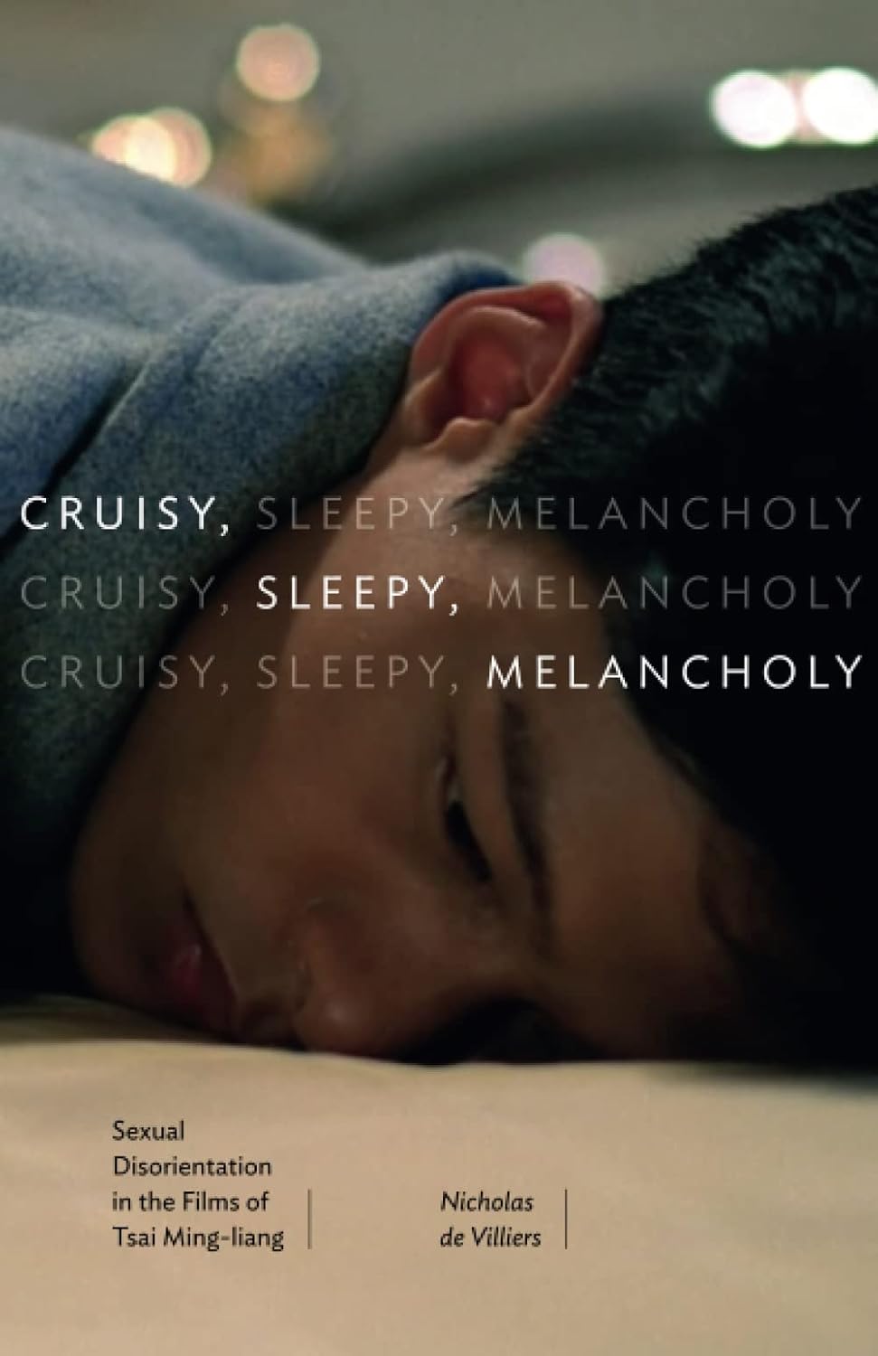 [REVIEW] “Feeling Queer—Nicholas de Villiers’s 𝐶𝑟𝑢𝑖𝑠𝑦, 𝑆𝑙𝑒𝑒𝑝𝑦, 𝑀𝑒𝑙𝑎𝑛𝑐ℎ𝑜𝑙𝑦: 𝑆𝑒𝑥𝑢𝑎𝑙 𝐷𝑖𝑠𝑜𝑟𝑖𝑒𝑛𝑡𝑎𝑡𝑖𝑜𝑛 𝑖𝑛 𝑡ℎ𝑒 𝐹𝑖𝑙𝑚𝑠 𝑜𝑓 𝑇𝑠𝑎𝑖 𝑀𝑖𝑛𝑔-𝑙𝑖𝑎𝑛𝑔” by Haley Agcaoili&nbsp;B.