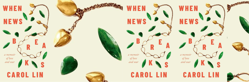 [REVIEW] “𝑊ℎ𝑒𝑛 𝑁𝑒𝑤𝑠 𝐵𝑟𝑒𝑎𝑘𝑠: Carol Lin’s Memoir of Love and War” by Susan&nbsp;Blumberg-Kason