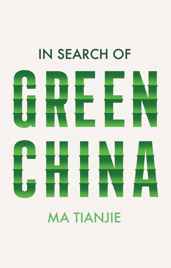 [ESSAY] “A Landmark in Environmental Science: Ma Tianjie’s 𝐼𝑛 𝑆𝑒𝑎𝑟𝑐ℎ 𝑜𝑓 𝐺𝑟𝑒𝑒𝑛 𝐶ℎ𝑖𝑛𝑎” by Laurence Westwood